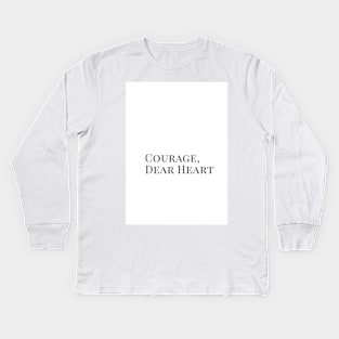 Courage, Dear heart Kids Long Sleeve T-Shirt